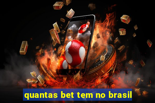 quantas bet tem no brasil