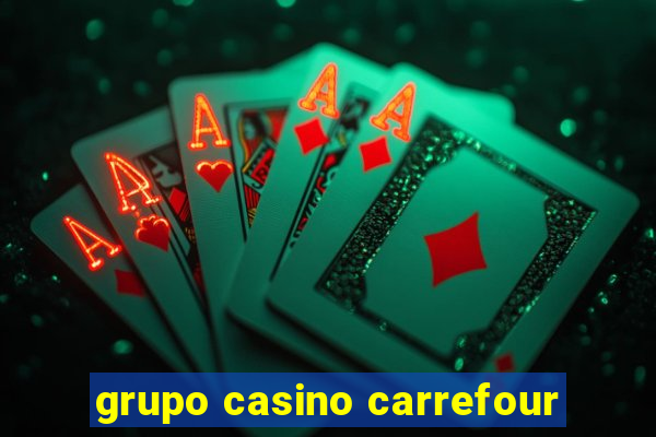 grupo casino carrefour