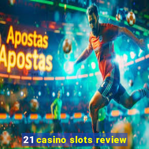 21 casino slots review