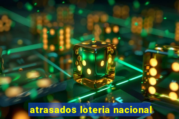 atrasados loteria nacional