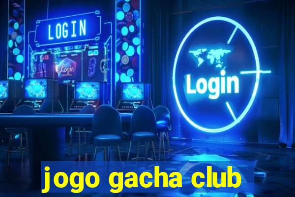 jogo gacha club