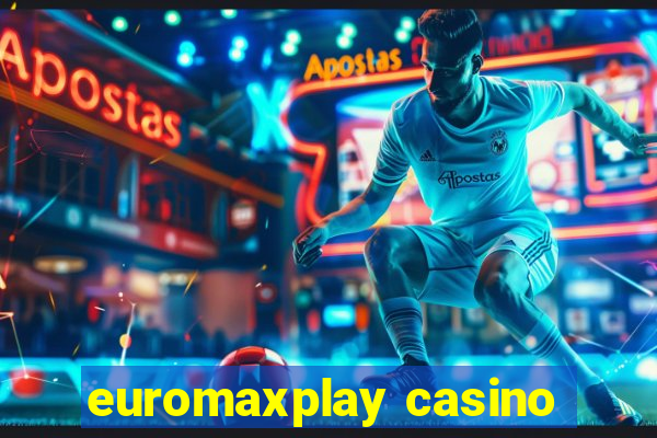 euromaxplay casino