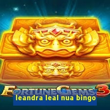 leandra leal nua bingo