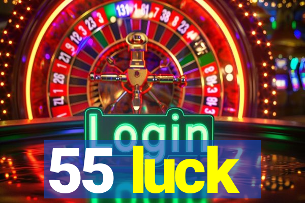 55 luck