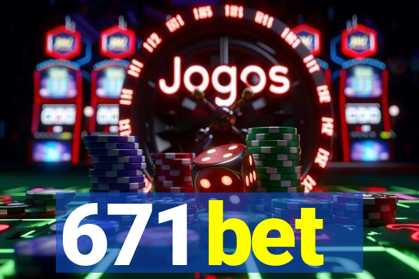 671 bet