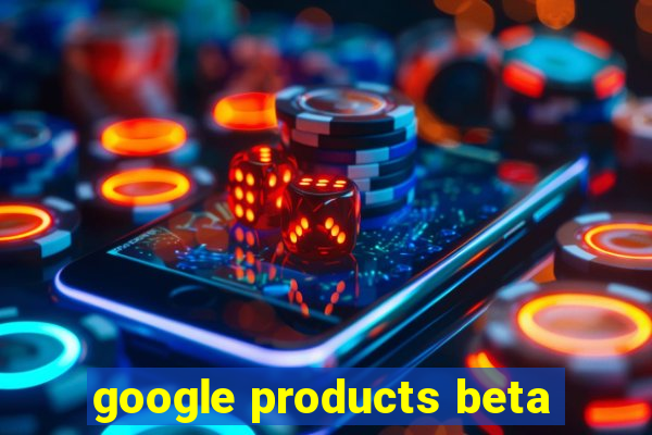 google products beta