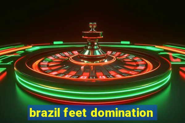 brazil feet domination