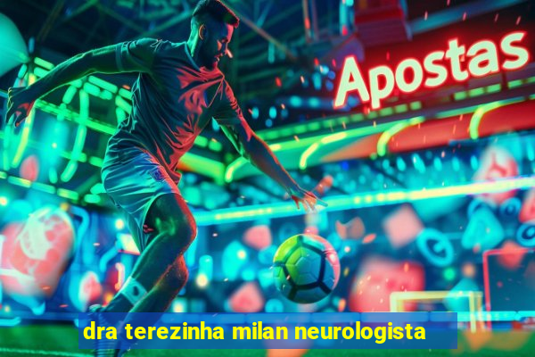 dra terezinha milan neurologista