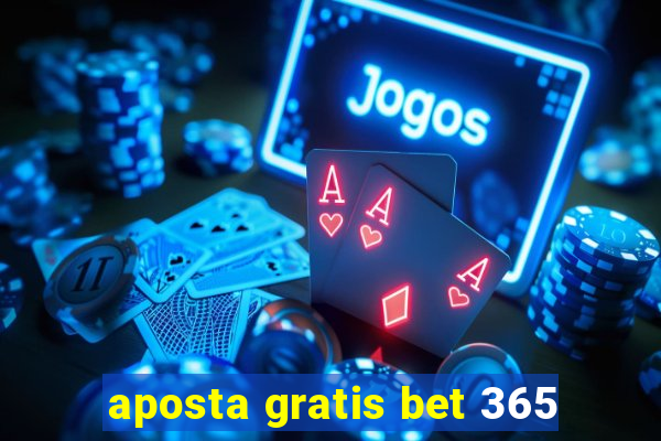 aposta gratis bet 365