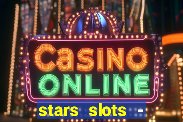 stars slots - casino games