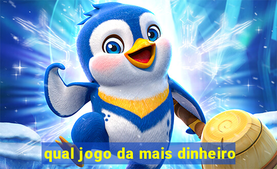 qual jogo da mais dinheiro