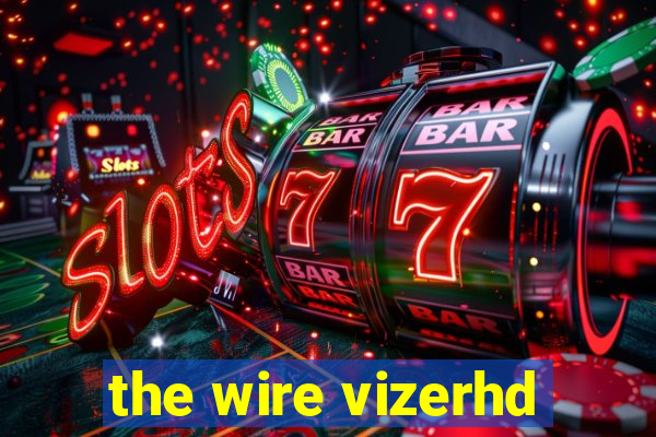 the wire vizerhd