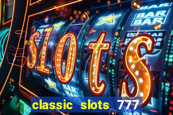 classic slots 777 paga mesmo