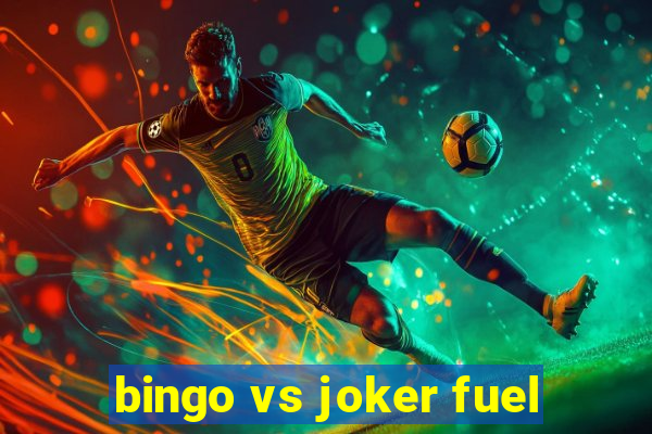 bingo vs joker fuel