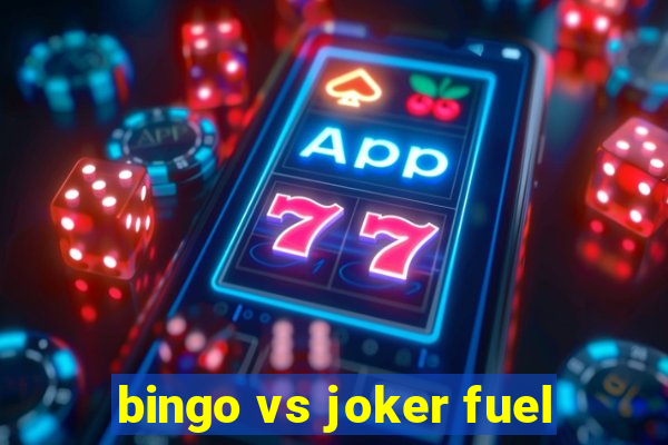 bingo vs joker fuel