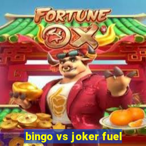 bingo vs joker fuel