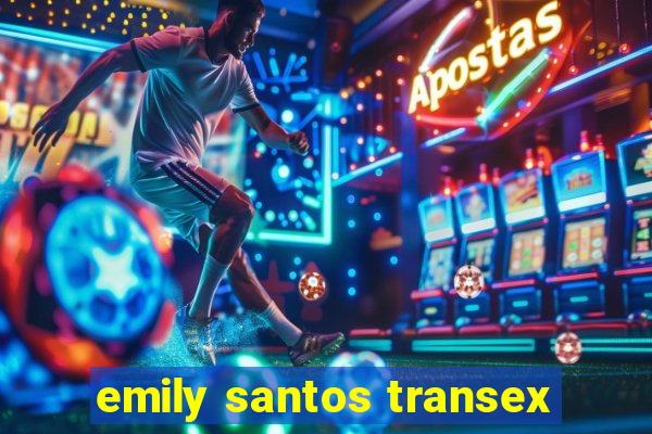 emily santos transex