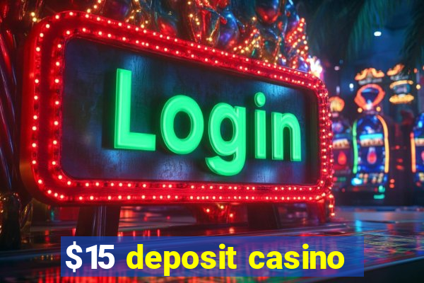 $15 deposit casino