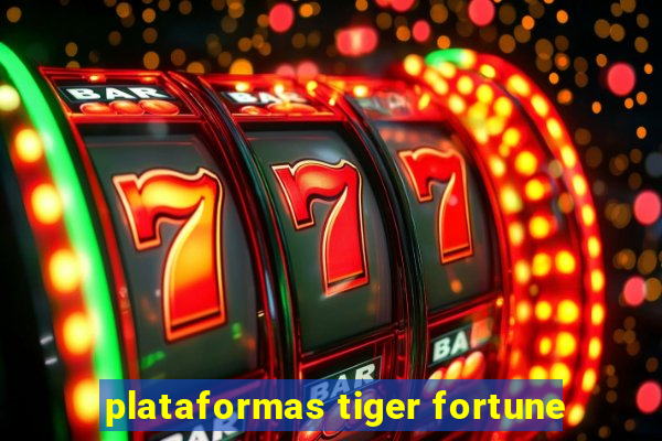 plataformas tiger fortune