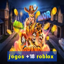 jogos +18 roblox