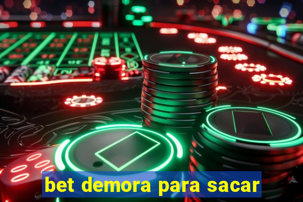 bet demora para sacar