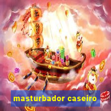 masturbador caseiro