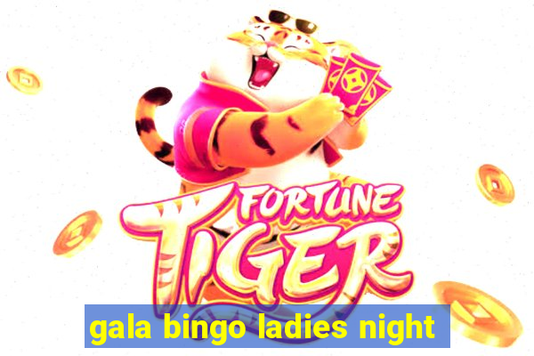 gala bingo ladies night