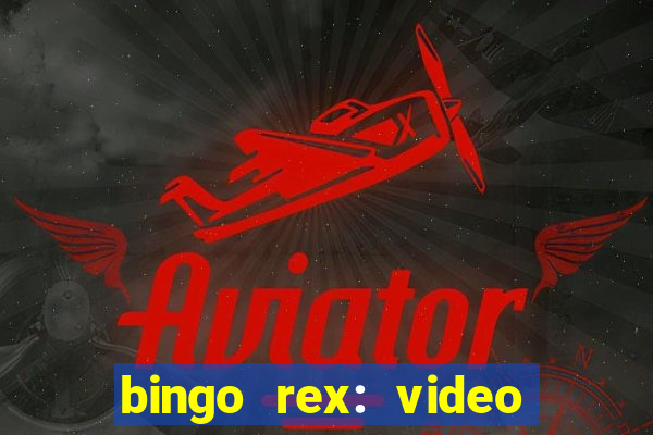 bingo rex: video bingo online