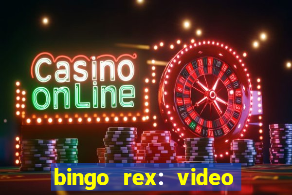 bingo rex: video bingo online