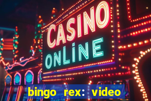 bingo rex: video bingo online