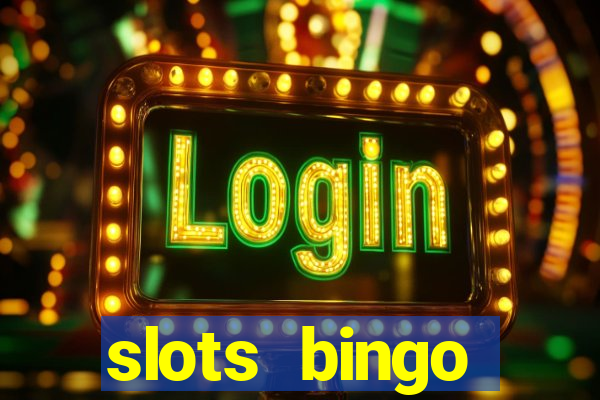 slots  bingo