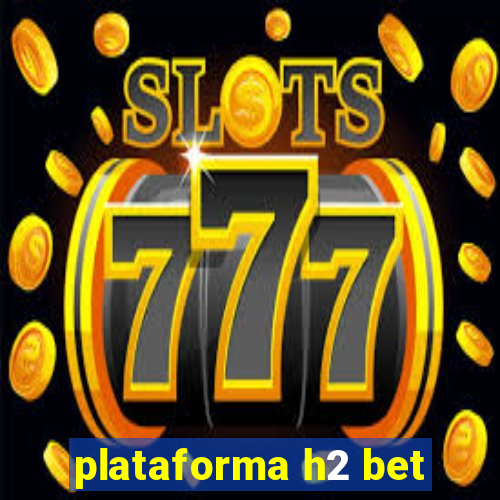 plataforma h2 bet