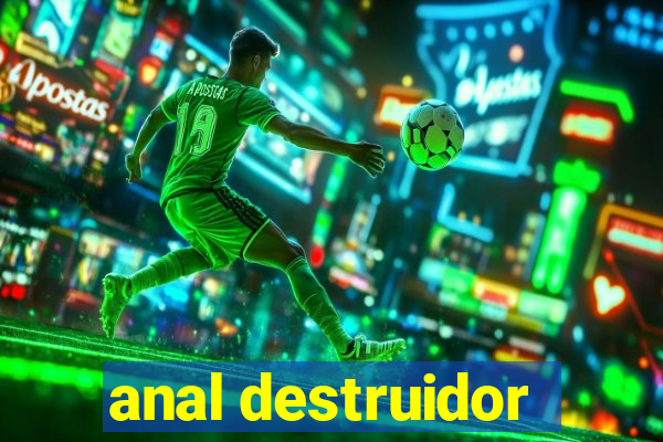 anal destruidor