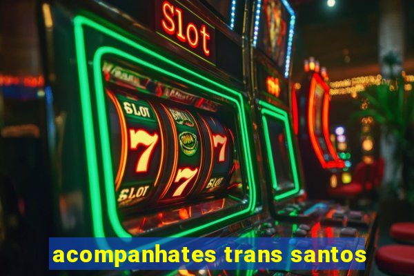 acompanhates trans santos