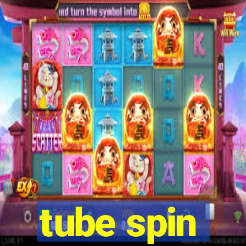 tube spin