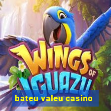 bateu valeu casino