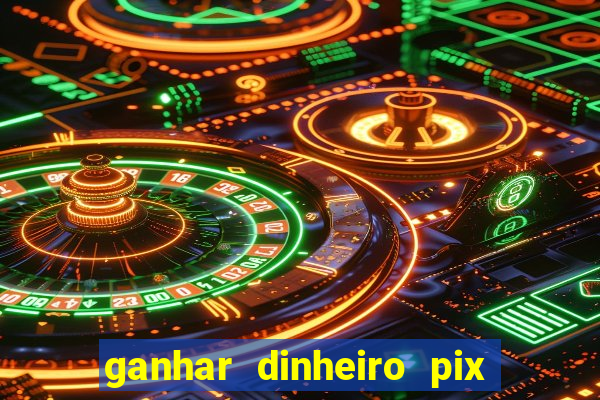 ganhar dinheiro pix de verdade bingo