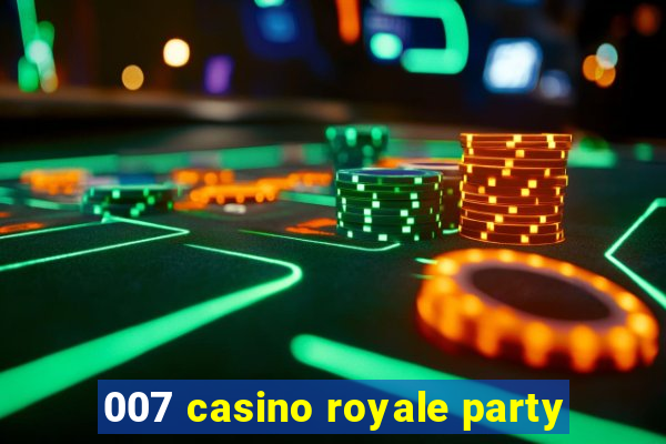 007 casino royale party