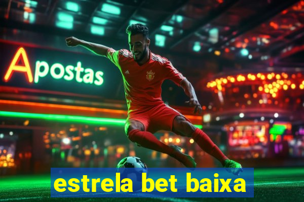 estrela bet baixa