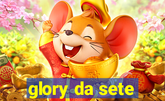 glory da sete