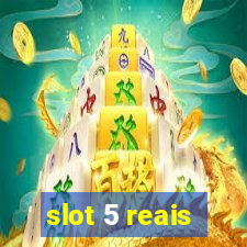 slot 5 reais