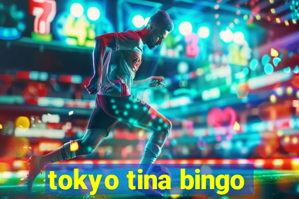 tokyo tina bingo