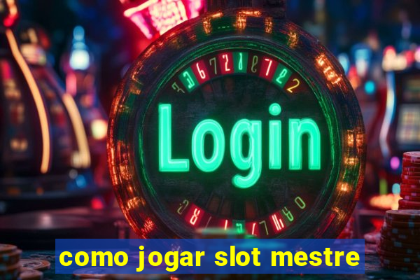 como jogar slot mestre