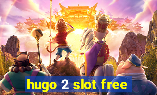 hugo 2 slot free