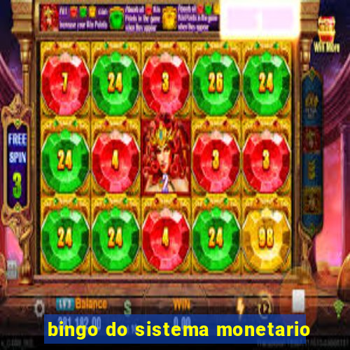 bingo do sistema monetario