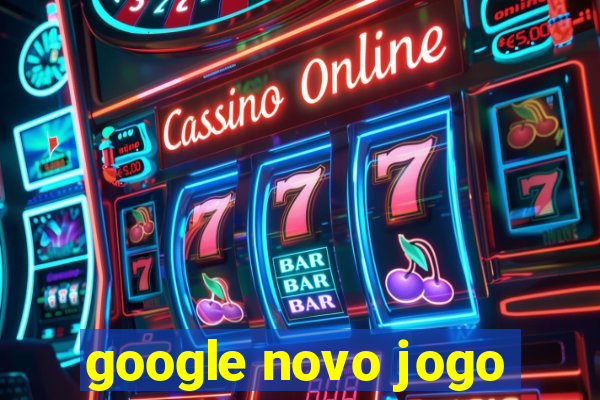 google novo jogo