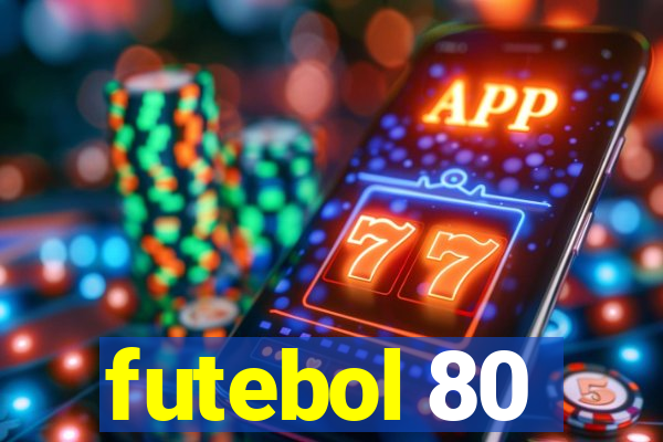 futebol 80