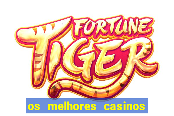 os melhores casinos online do mundo