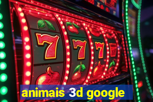 animais 3d google