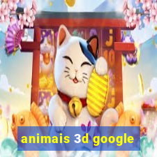 animais 3d google